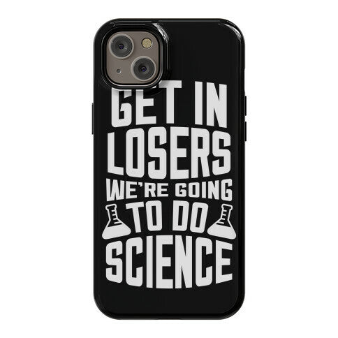 Get In Losers We're Going To Do Science Phone Case